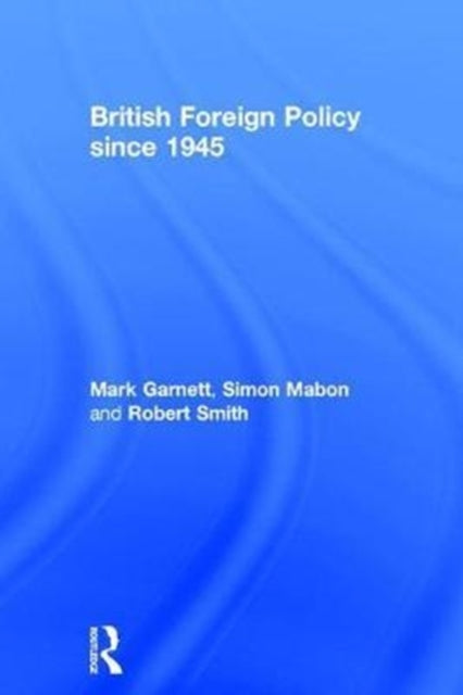 Book cover of: British Foreign Policy since 1945. By: Mark Garnett