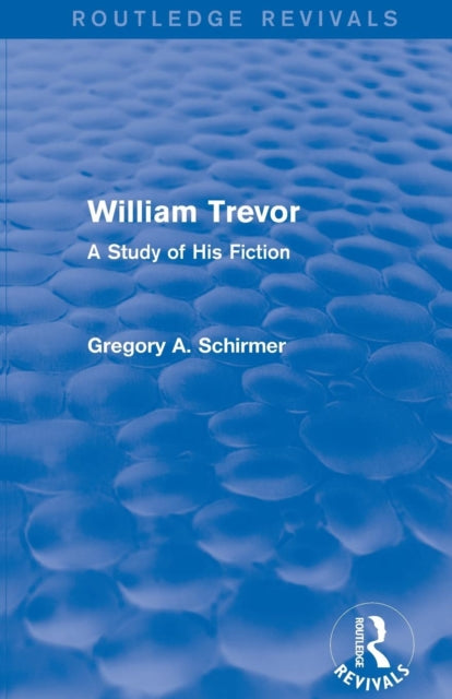 Book cover of: William Trevor (Routledge Revivals). By: Gregory A. Schirmer
