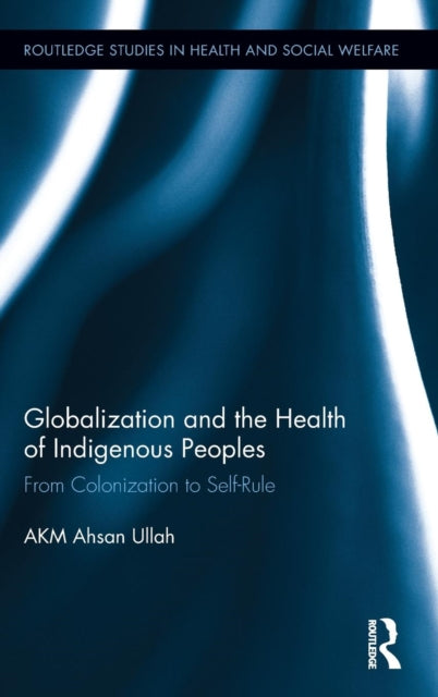 Book cover of: Globalization and the Health of Indigenous Peoples. By: Ahsan Ullah