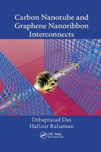 Book cover of: Carbon Nanotube and Graphene Nanoribbon Interconnects. By: Debaprasad Das
