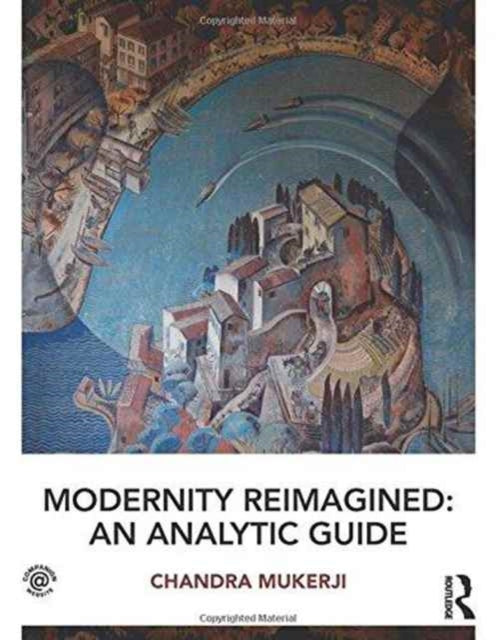 Book cover of: Modernity Reimagined: An Analytic Guide. By: Chandra Mukerji