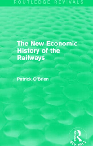 New Economic History of the Railways (Routledge Revivals)