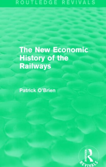 Book cover of: New Economic History of the Railways (Routledge Revivals). By: Patrick O'Brien