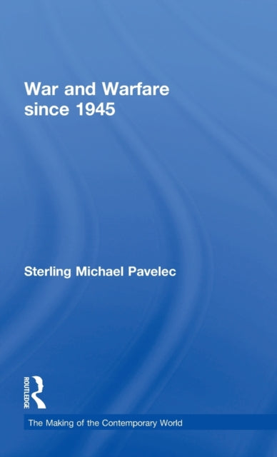 Book cover of: War and Warfare since 1945. By: Sterling M. Pavelec