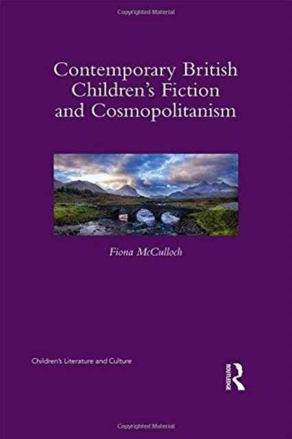 Book cover of: Contemporary British Children's Fiction and Cosmopolitanism. By: Fiona McCulloch