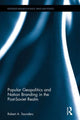 Book cover of: Popular Geopolitics and Nation Branding in the Post-Soviet Realm. By: Robert A. Saunders