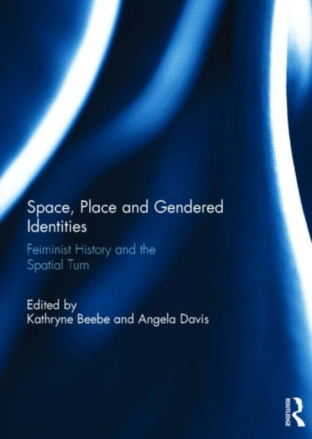 Book cover of: Space, Place and Gendered Identities. By: Kathryne Beebe