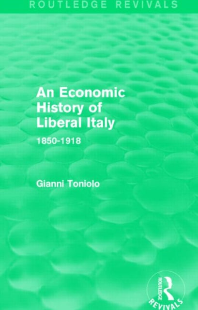 Book cover of: Economic History of Liberal Italy (Routledge Revivals). By: Gianni Toniolo