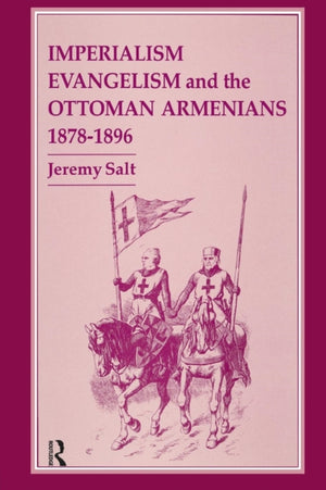 Imperialism, Evangelism and the Ottoman Armenians, 1878-1896