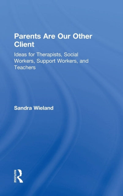 Book cover of: Parents Are Our Other Client. By: Sandra Wieland