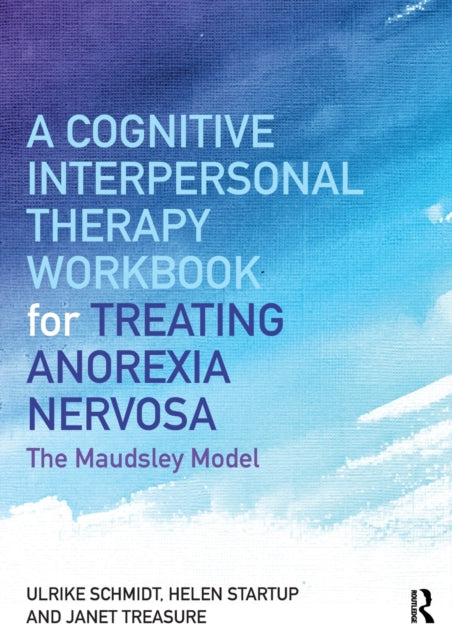 Book cover of: Cognitive-Interpersonal Therapy Workbook for Treating Anorexia Nervosa. By: Ulrike Schmidt