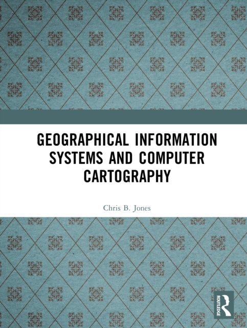 Book cover of: Geographical Information Systems and Computer Cartography. By: Chris B. Jones