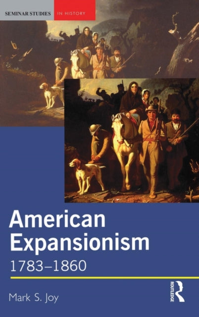 Book cover of: American Expansionism, 1783-1860. By: Mark Joy