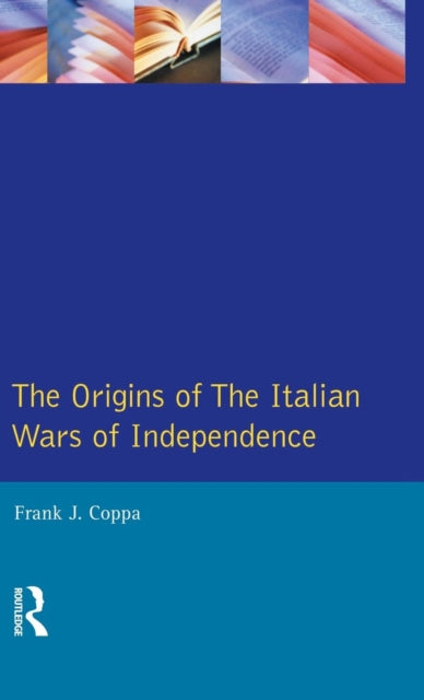 Book cover of: Origins of the Italian Wars of Independence. By: Frank J. Coppa