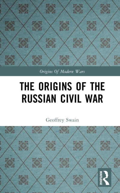 Book cover of: Origins of the Russian Civil War. By: Geoffrey Swain