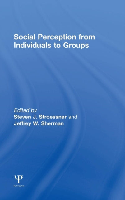 Book cover of: Social Perception from Individuals to Groups. By: Steven J. Stroessner