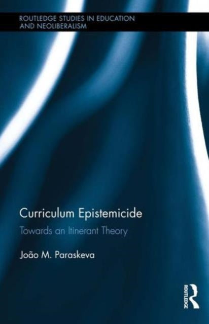 Book cover of: Curriculum Epistemicide. By: Joao Paraskeva