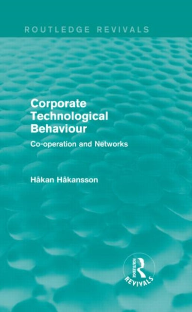Book cover of: Corporate Technological Behaviour (Routledge Revivals). By: Hakan Hakansson