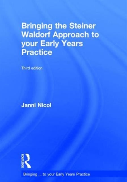 Book cover of: Bringing the Steiner Waldorf Approach to your Early Years Practice. By: Janni Nicol