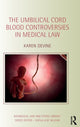 Book cover of: Umbilical Cord Blood Controversies in Medical Law. By: Karen Devine