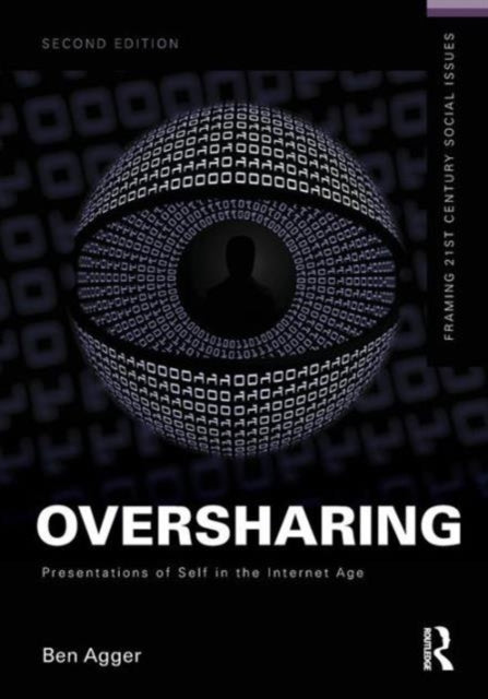 Oversharing: Presentations of Self in the Internet Age