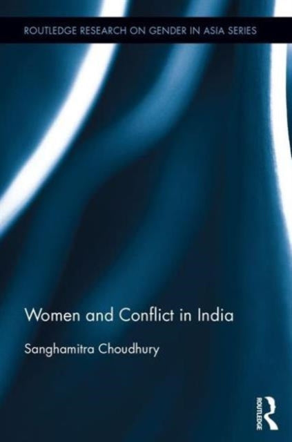 Book cover of: Women and Conflict in India. By: Sanghamitra Choudhury