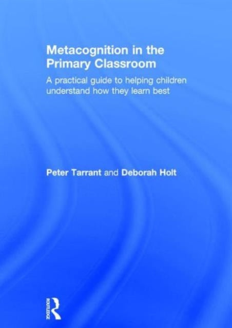 Book cover of: Metacognition in the Primary Classroom. By: Peter Tarrant