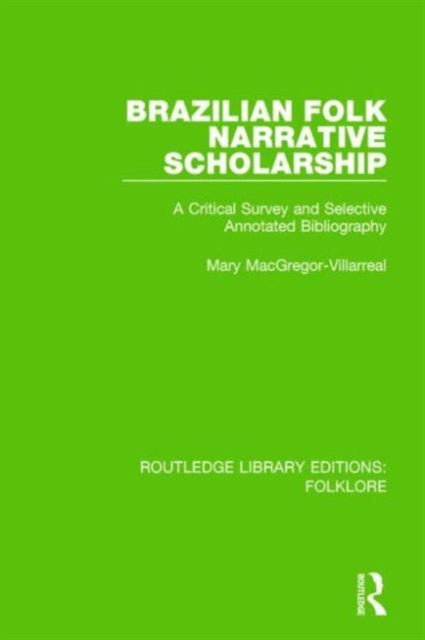 Book cover of: Brazilian Folk Narrative Scholarship (RLE Folklore). By: Mary MacGregor-Villarreal