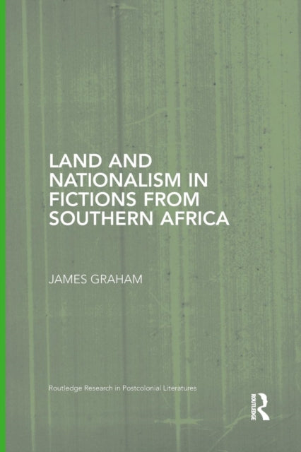Book cover of: Land and Nationalism in Fictions from Southern Africa. By: James Graham