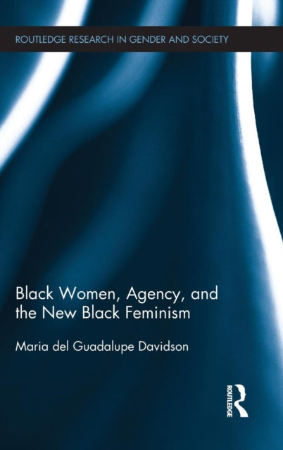 Book cover of: Black Women, Agency, and the New Black Feminism. By: Maria del Guadalupe Davidson
