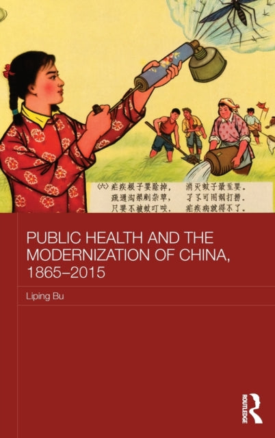 Book cover of: Public Health and the Modernization of China, 1865-2015. By: Liping Bu