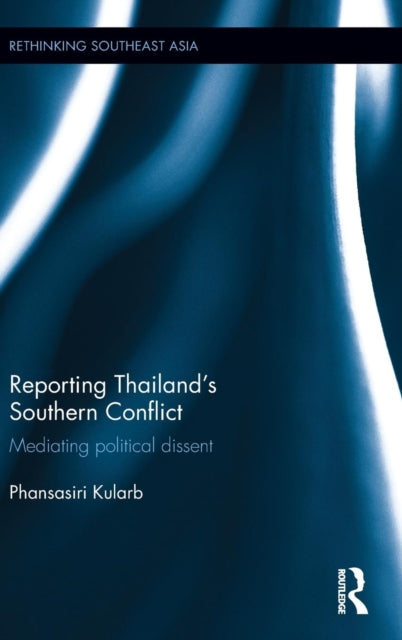 Book cover of: Reporting Thailand's Southern Conflict. By: Phansasiri Kularb
