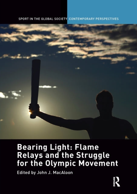 Book cover of: Bearing Light: Flame Relays and the Struggle for the Olympic Movement. By: John J. MacAloon