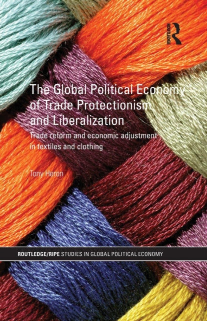 Book cover of: Global Political Economy of Trade Protectionism and Liberalization. By: Tony Heron
