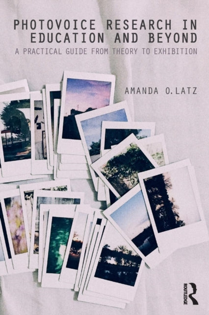Book cover of: Photovoice Research in Education and Beyond. By: Amanda O. Latz