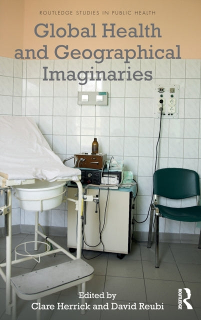 Book cover of: Global Health and Geographical Imaginaries