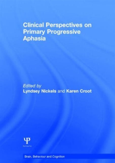 Book cover of: Clinical Perspectives on Primary Progressive Aphasia. By: Lyndsey Nickels
