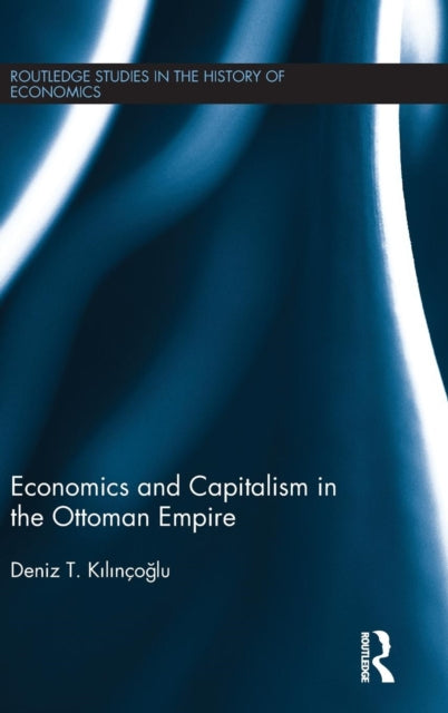 Book cover of: Economics and Capitalism in the Ottoman Empire. By: Deniz T. Kilinçoglu