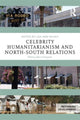 Book cover of: Celebrity Humanitarianism and North-South Relations. By: Lisa Ann Richey