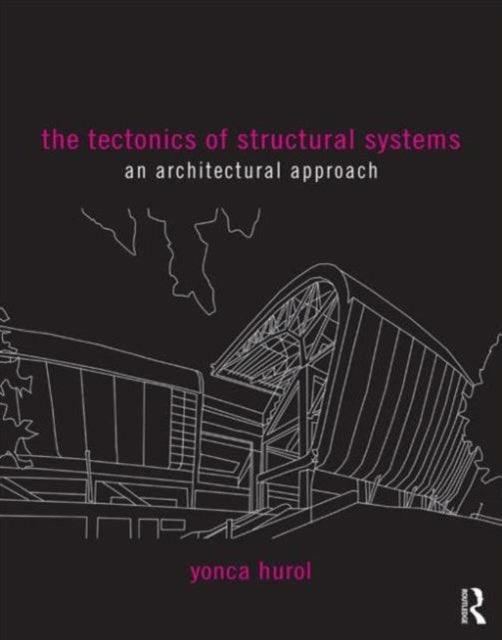 Book cover of: Tectonics of Structural Systems. By: Yonca Hurol