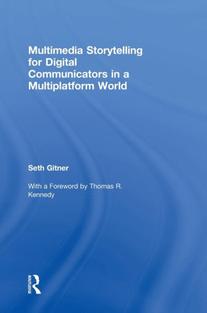 Multimedia Storytelling for Digital Communicators in a Multiplatform World