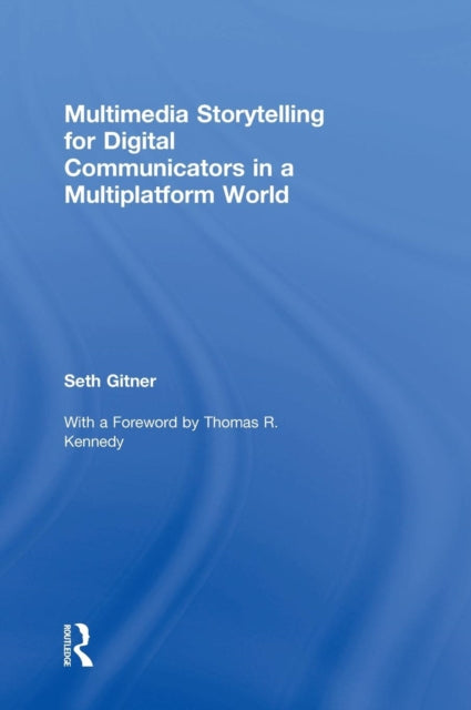 Multimedia Storytelling for Digital Communicators in a Multiplatform World