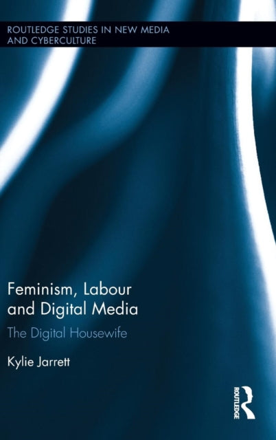 Book cover of: Feminism, Labour and Digital Media. By: Kylie Jarrett
