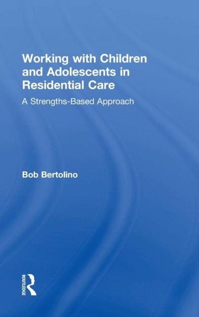 Book cover of: Working with Children and Adolescents in Residential Care. By: Bob Bertolino