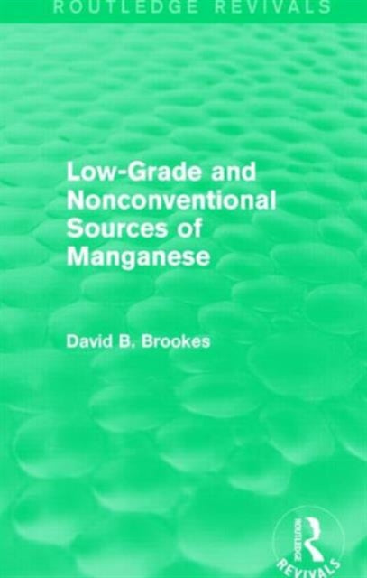 Book cover of: Low-Grade and Nonconventional Sources of Manganese (Routledge Revivals). By: David B. Brookes