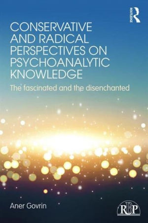 Conservative and Radical Perspectives on Psychoanalytic Knowledge
