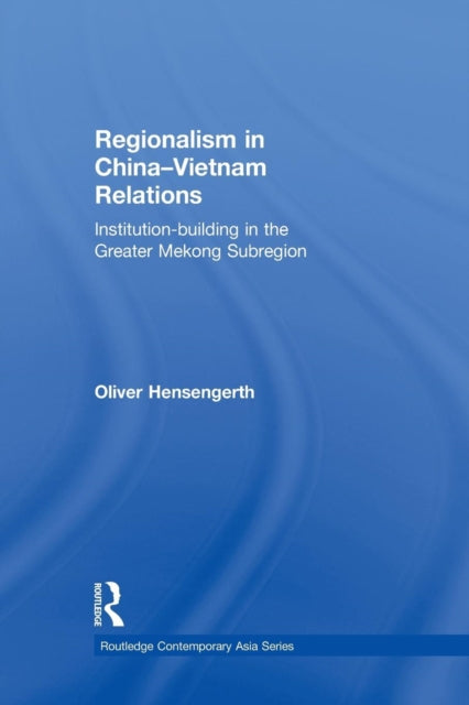 Book cover of: Regionalism in China-Vietnam Relations. By: Oliver Hensengerth