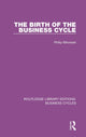 Book cover of: Birth of the Business Cycle (RLE: Business Cycles). By: Philip E. Mirowski
