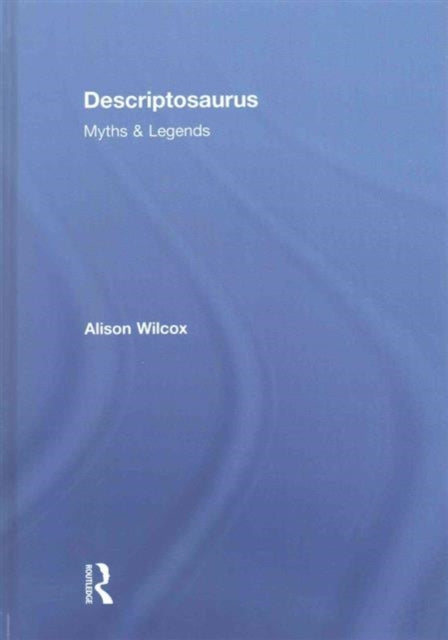 Descriptosaurus: Myths & Legends