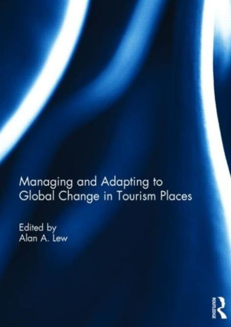 Book cover of: Managing and Adapting to Global Change in Tourism Places. By: Alan A. Lew